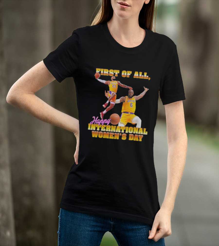 First Of All, Happy International Women’s Day (Comfort Colors) T-Shirt