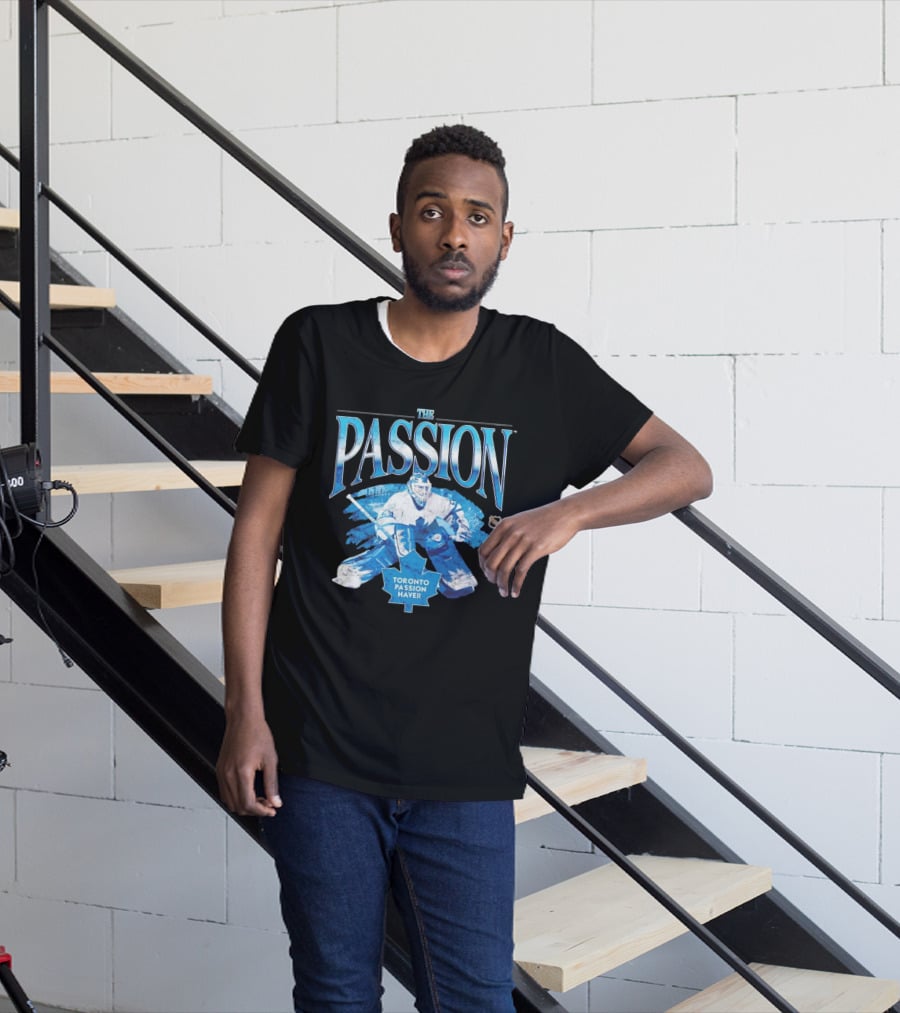 The Passion Toronto Passion Haver NHL Hockey Goalie Leafs Fan T-Shirt