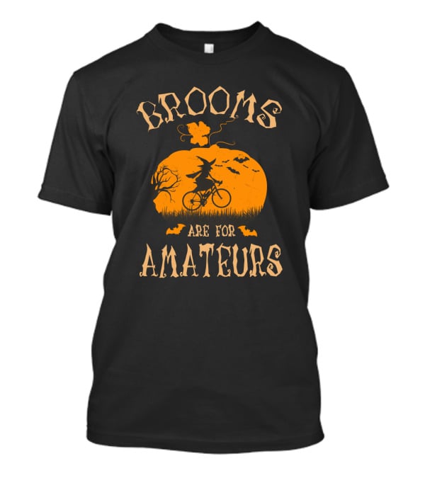 Witch On Bicycle With Pumpkin And Bats Halloween Theme Brooms Are For Amateurs T-Shirt