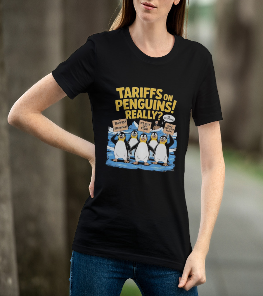 Tariffs On Penguins Really Protest Signs T-Shirt