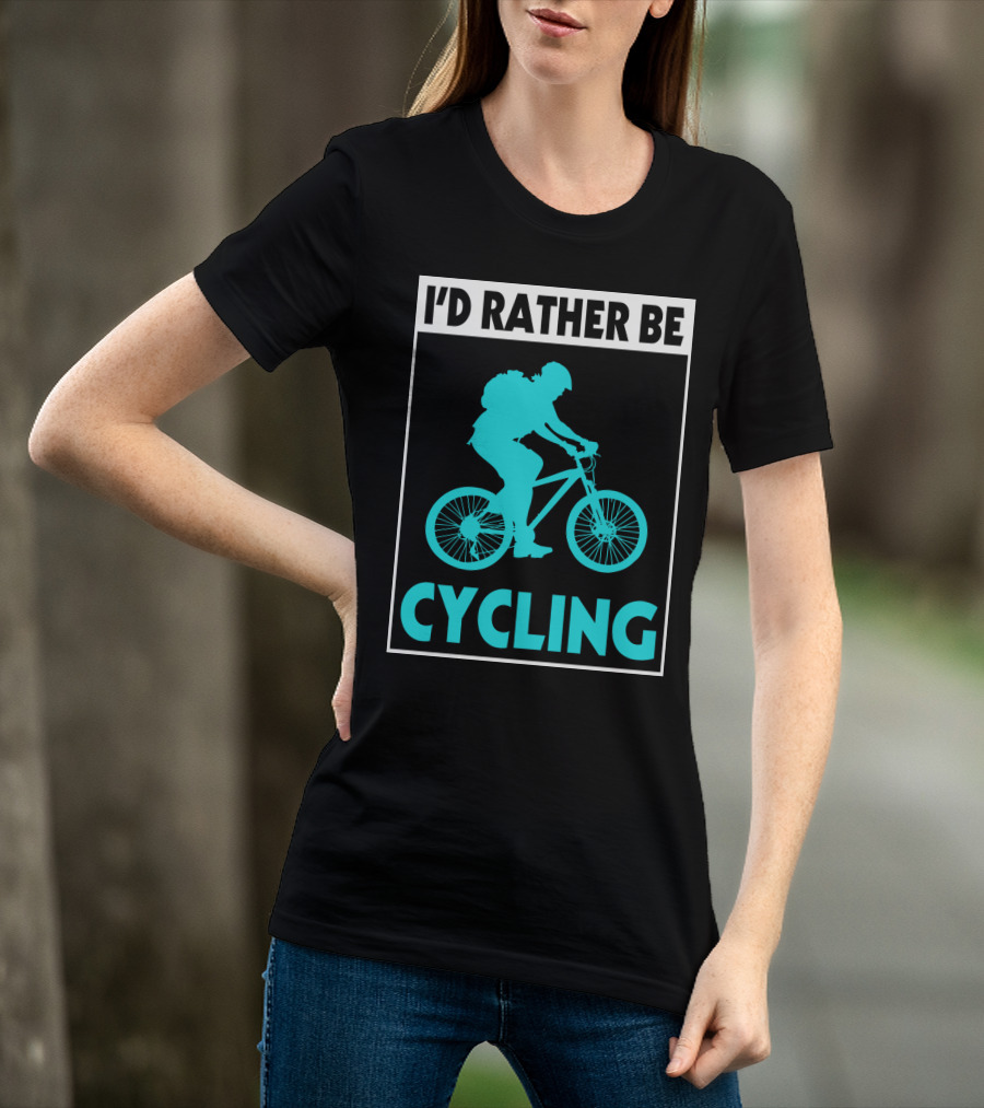 I'D RATHER BE CYCLING Biking T-Shirt