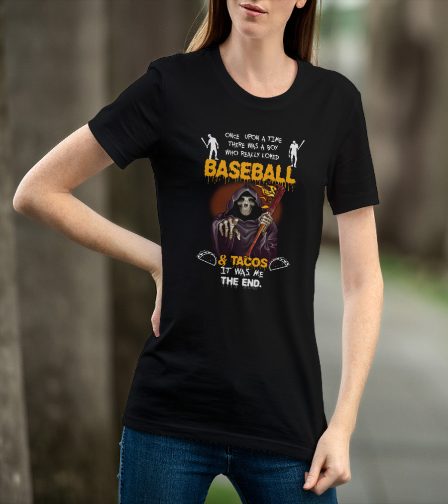 Once Upon A Time There Was A Boy Who Loved Baseball And Tacos It Was Me The End T-Shirt