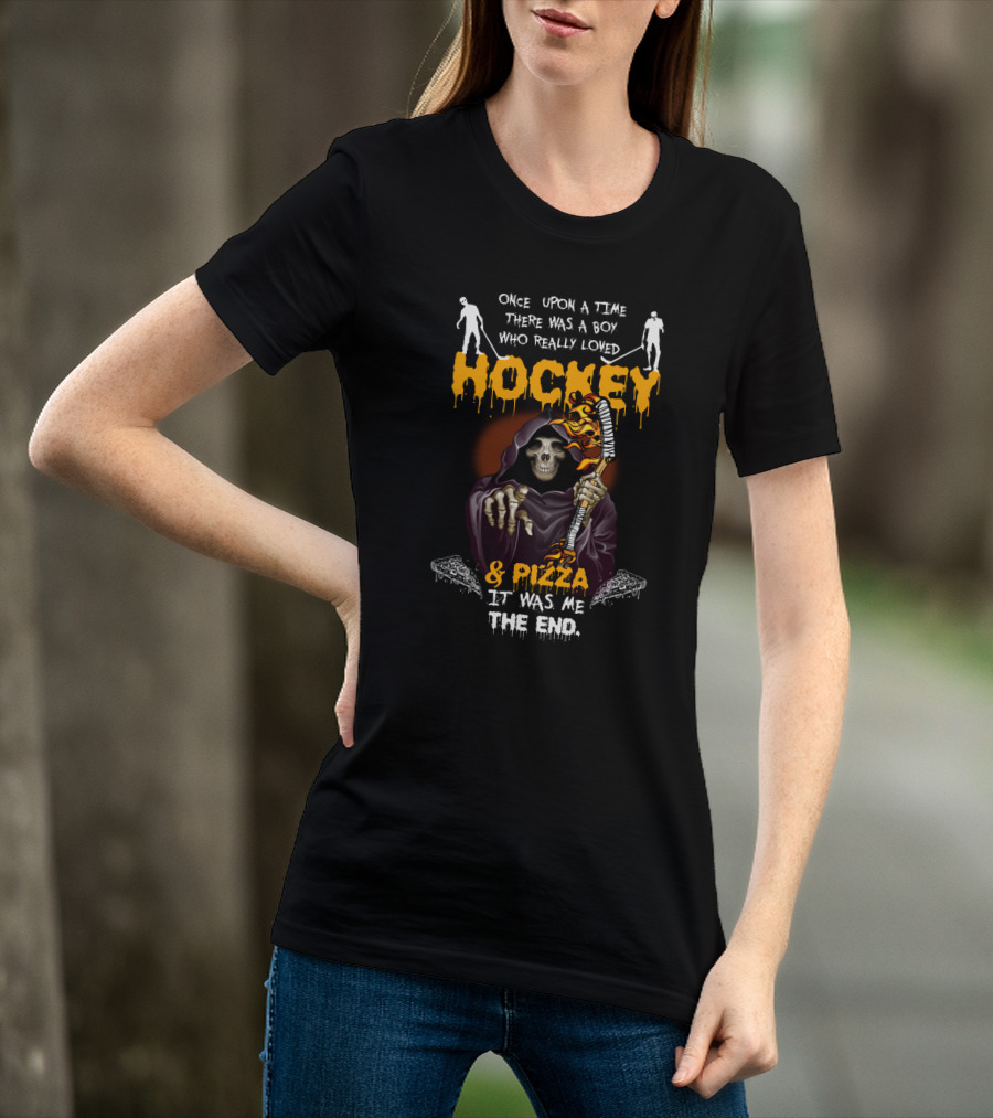 Once Upon A Time There Was A Boy Who Really Loved Hockey And Pizza It Was Me The End T-Shirt