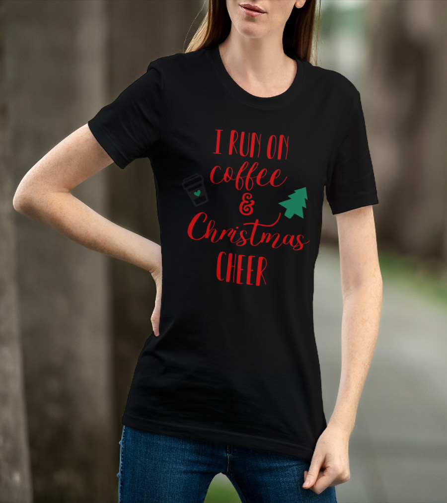 I Run On Coffee And Christmas Cheer Holiday Vibes T-Shirt