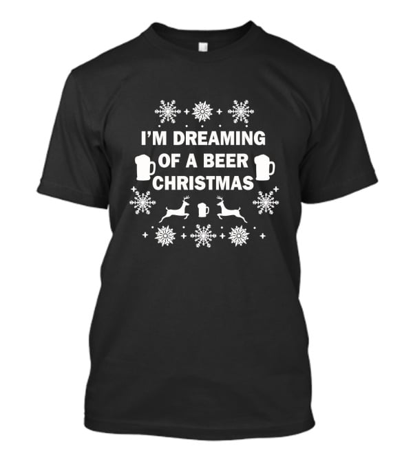 I'm Dreaming Of A Beer Christmas T-Shirt