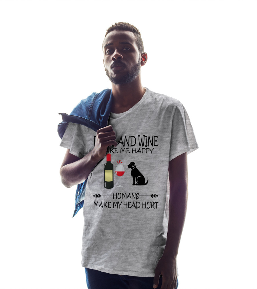 Dogs And Wine Make Me Happy Humans Make My Head Hurt Funny Quote With Wine Bottle Glass And Dog T-Shirt