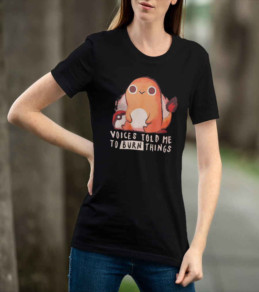 Voices Told ME To Burn Things T-Shirt