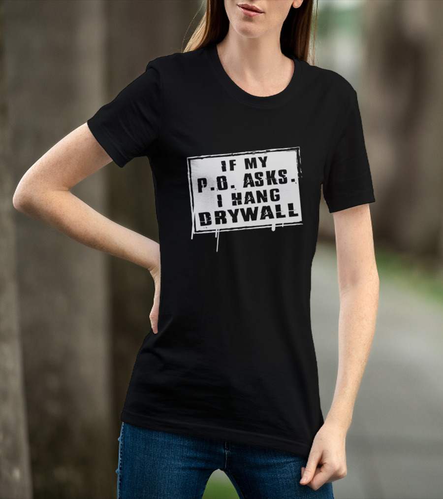 If My P.O. Asks I Hang Drywall Jelly Roll Merch T-Shirt