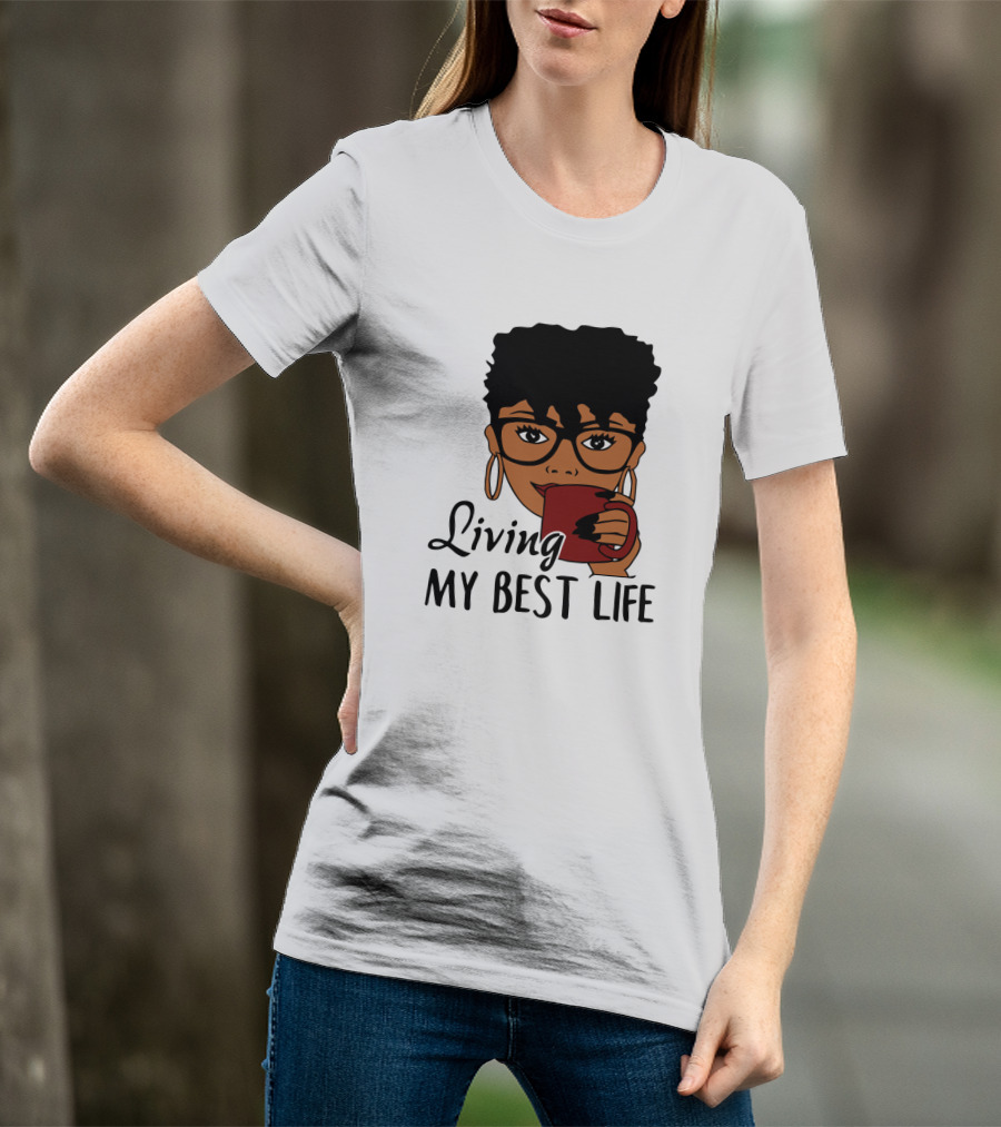 Living My Best Life Afro Woman Glasses Coffee Black Hair T-Shirt