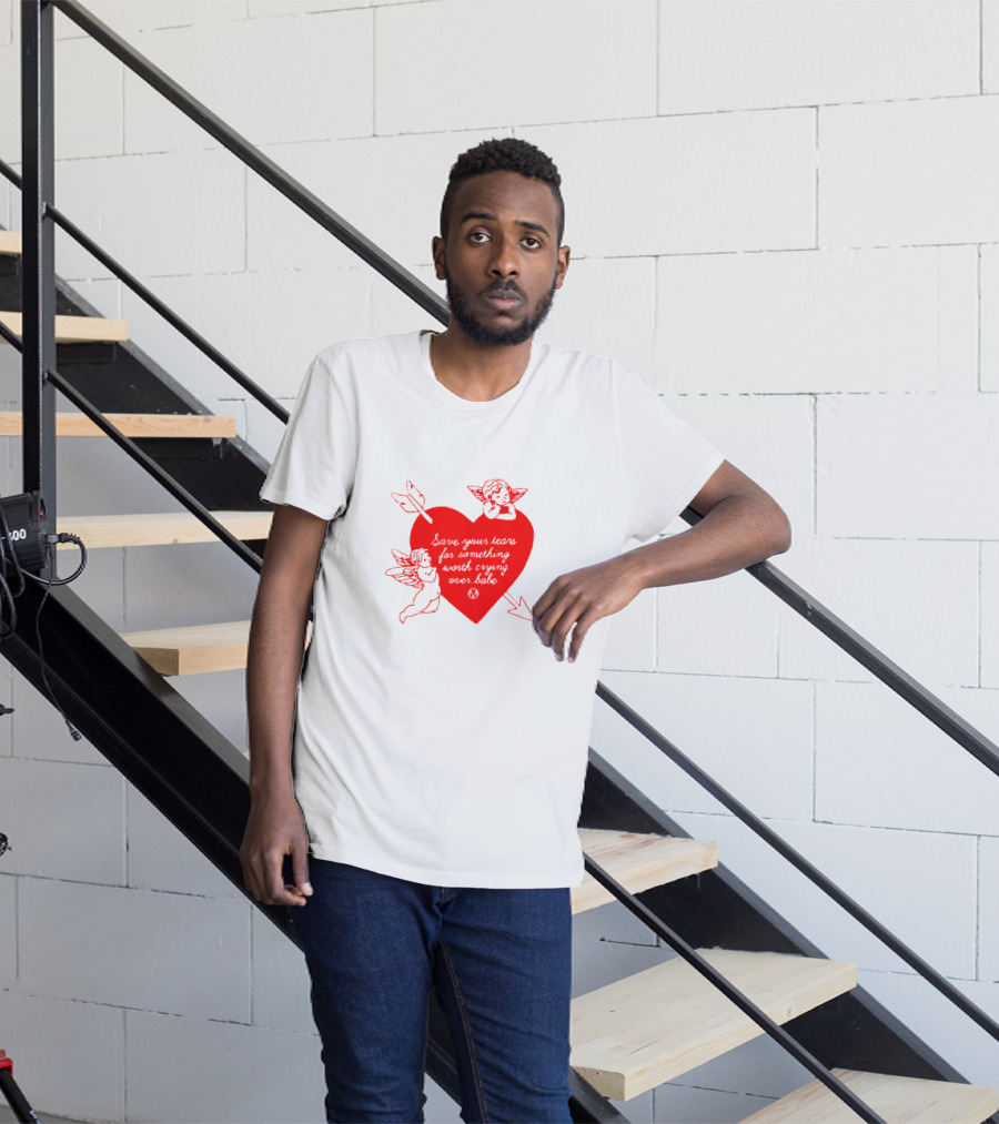 Save Your Tears For Something Worth Crying Over Babe Heart And Cherubs T-Shirt
