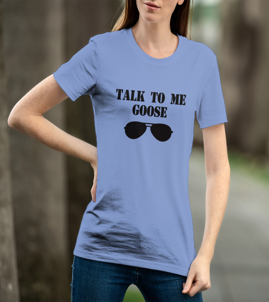 Talk To Me Goose Sunglasses Top Gun Reference T-Shirt