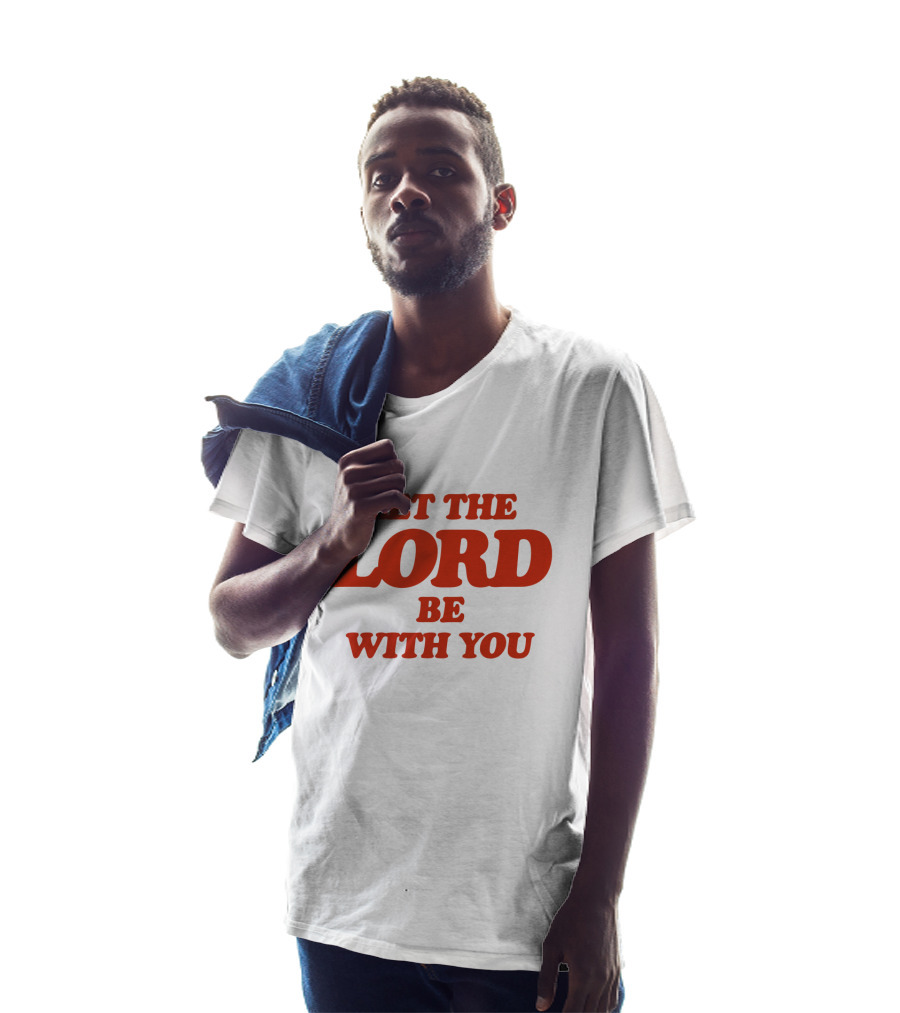 Let The Lord Be With You White T-Shirt
