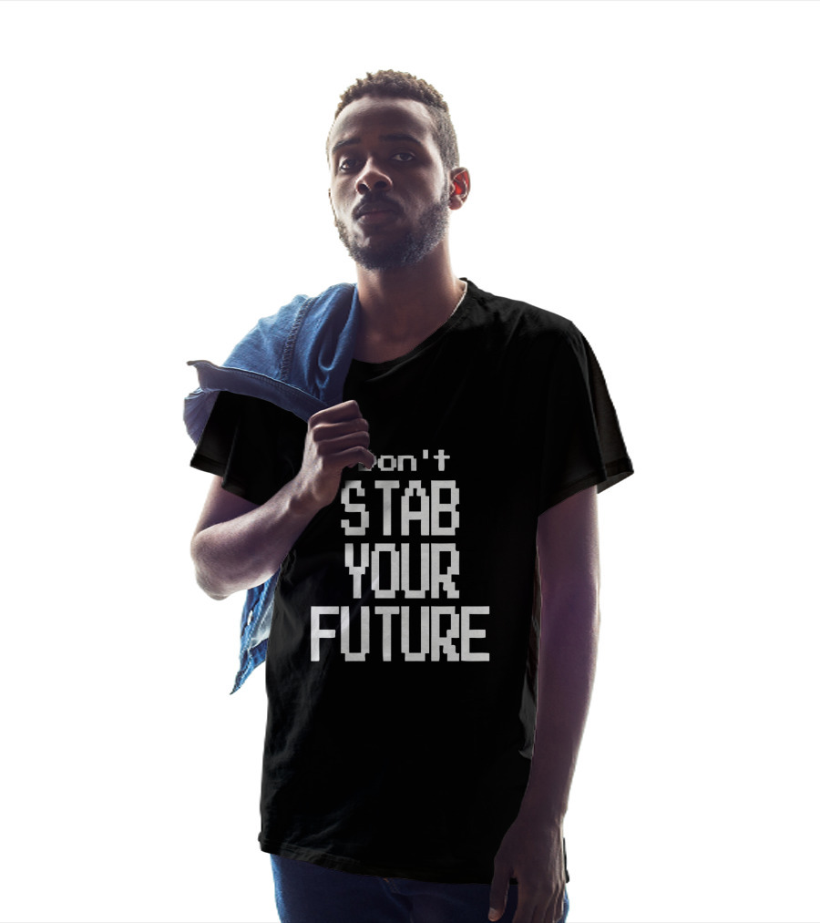 Don't Stab Your Future T-Shirt