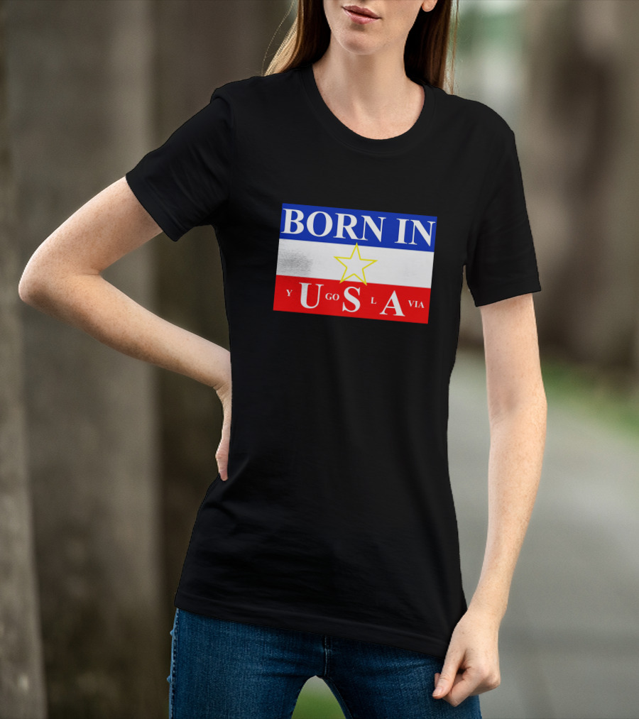 Born IN Yugoslavia USA Star Flag T-Shirt