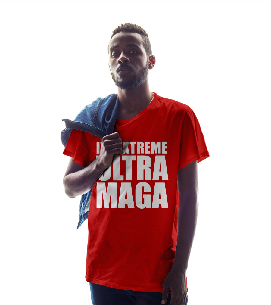 I'm Extreme Ultra Maga T-Shirt