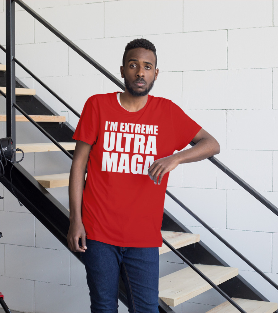 I'm Extreme Ultra Maga T-Shirt
