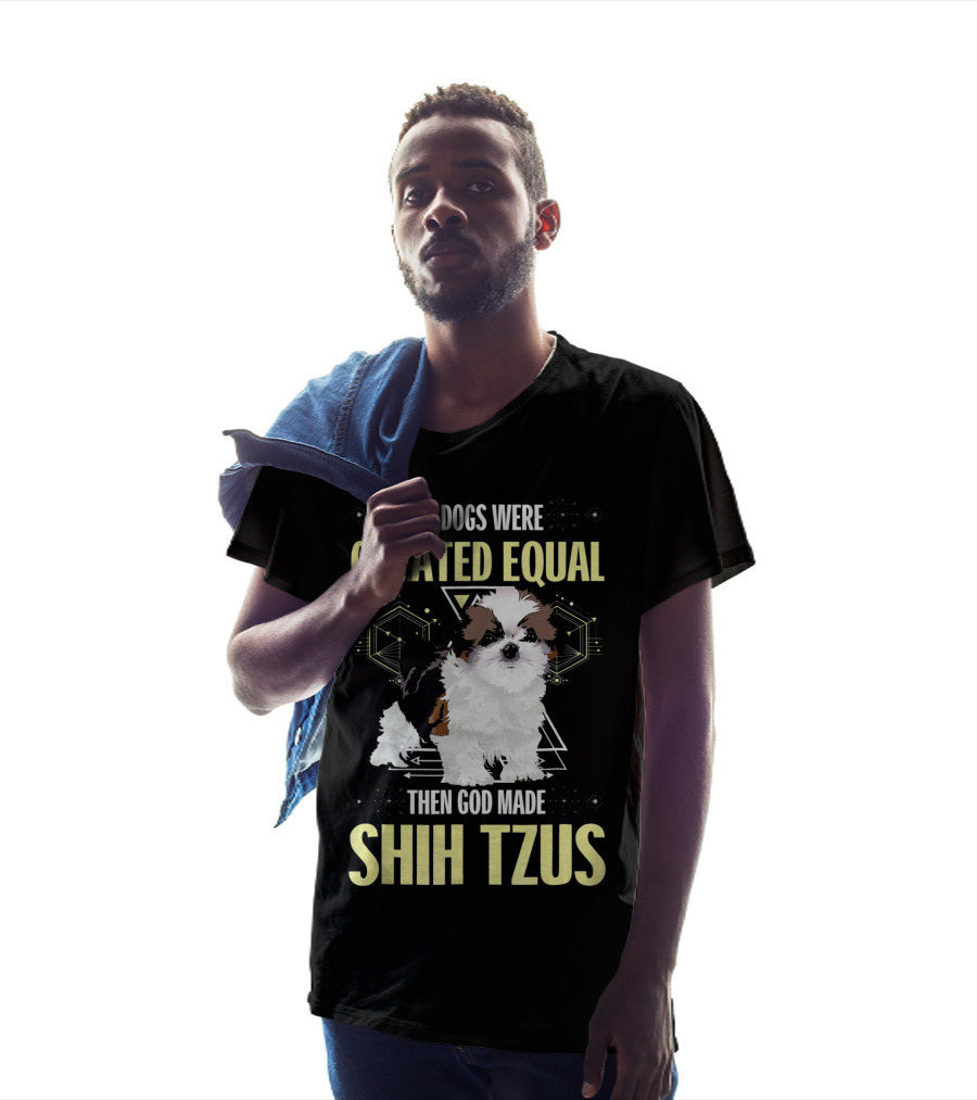 All Dogs Were Created Equal Then God Made Shih Tzus T-Shirt