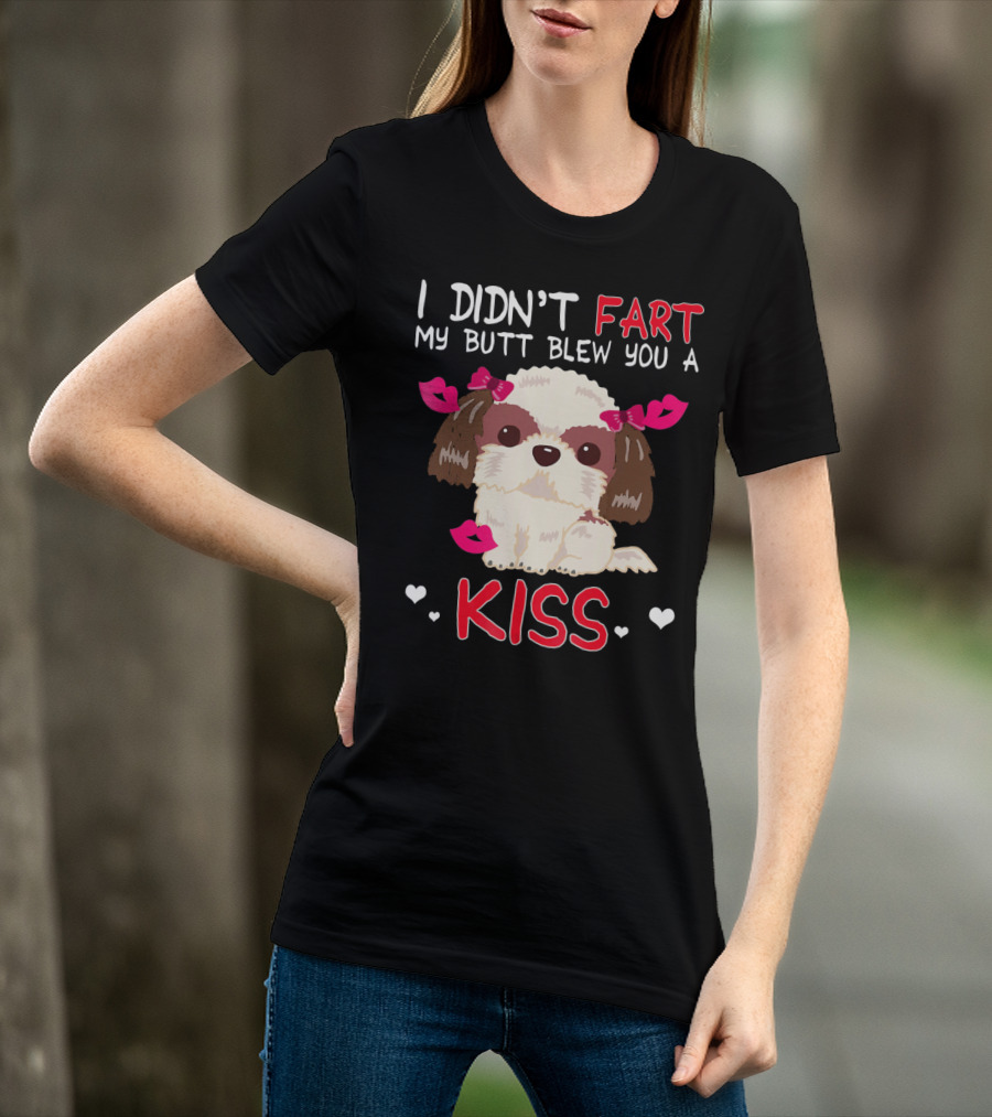 I Didn't Fart My Butt Blew You A Kiss Shih Tzu Dog With Pink Bows And Hearts T-Shirt
