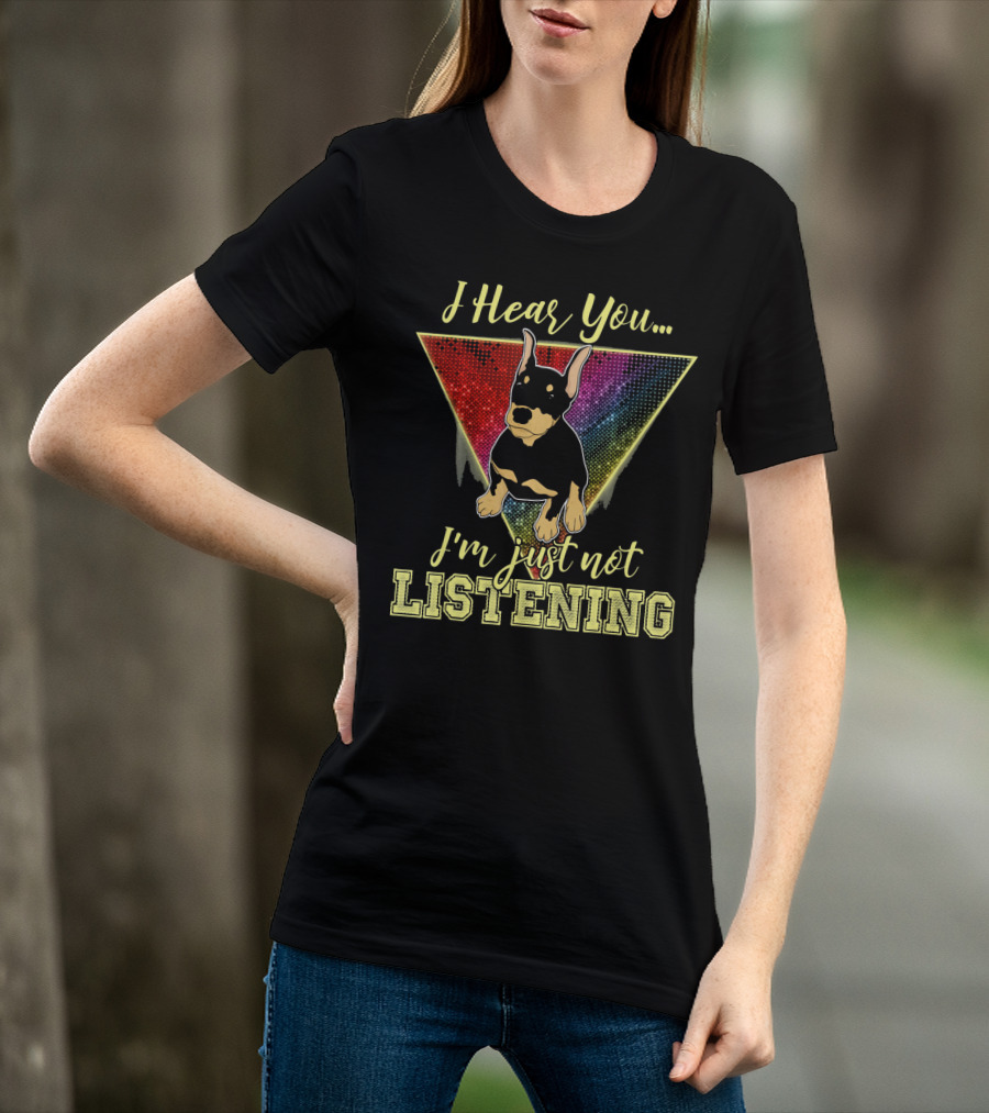 I Hear You I'm Just Not Listening Doberman Triangle Rainbow Background T-Shirt