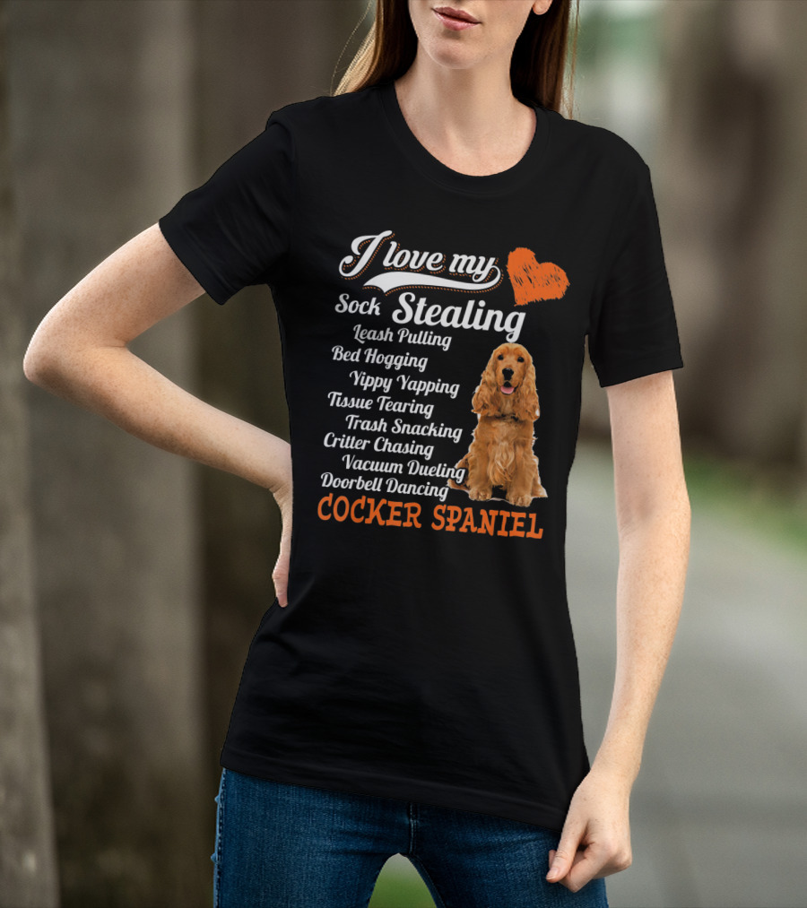 I Love My Sock Stealing Leash Pulling Bed Hogging Yippy Yapping Tissue Tearing Trash Snacking Critter Chasing Vacuum Dueling Doorbell Dancing Cocker Spaniel T-Shirt