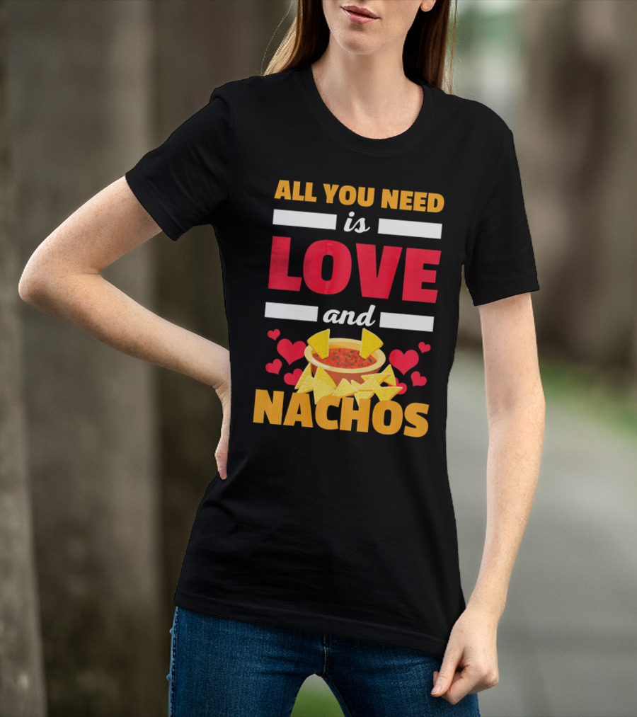 All You Need Is Love And Nachos Funny Valentine Hearts T-Shirt