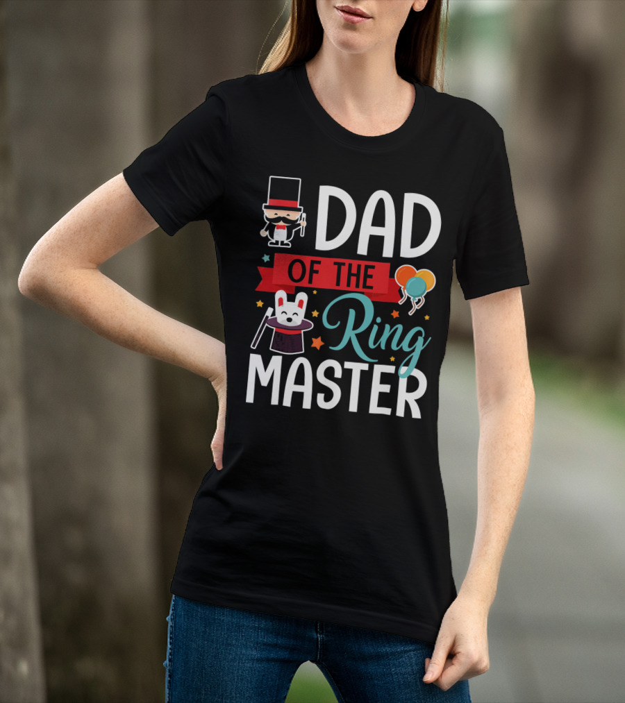 Dad Of The Ringmaster Circus Magic Hat Balloons T-Shirt
