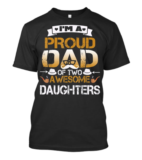 I'm A Proud Dad Of Two Awesome Daughters T-Shirt