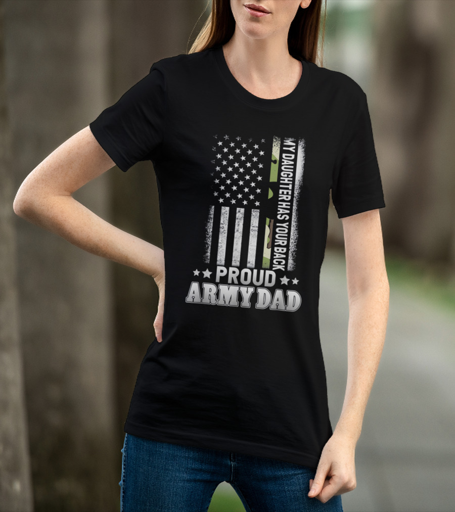 My Daughter Has Your Back Proud Army Dad T-Shirt