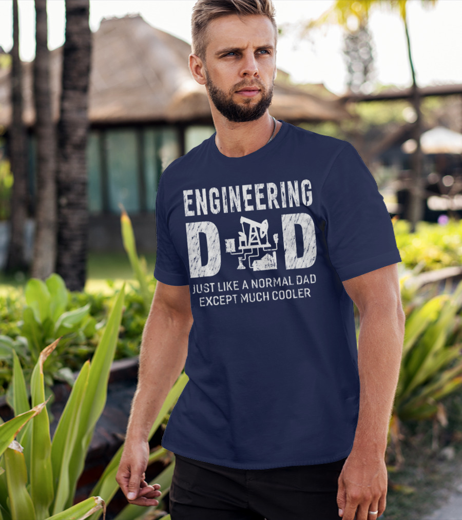 Engineering Dad Just Like A Normal Dad Except Much Cooler T-Shirt