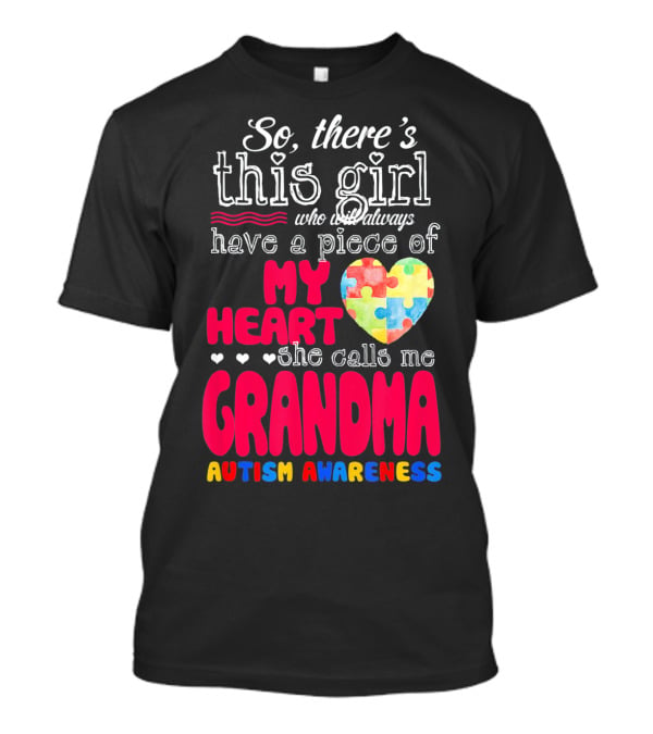 So There’s This Girl Who Will Always Have A Piece Of My Heart She Calls Me Grandma Autism Awareness T-Shirt