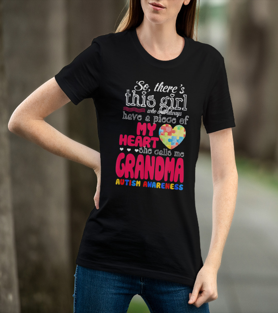 So There’s This Girl Who Will Always Have A Piece Of My Heart She Calls Me Grandma Autism Awareness T-Shirt