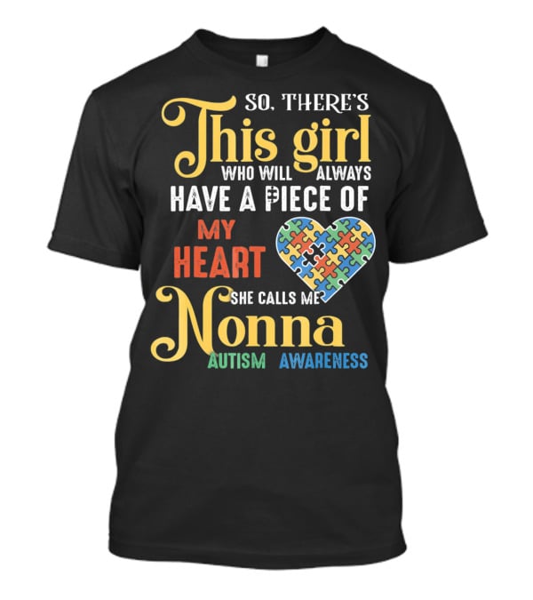 So There's This Girl Who Will Always Have A Piece Of My Heart She Calls Me Nonna Autism Awareness T-Shirt
