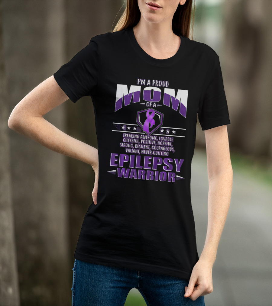 I'm A Proud Mom Of A Epilepsy Warrior Freaking Awesome Resilient Courageous Never-Quitting T-Shirt