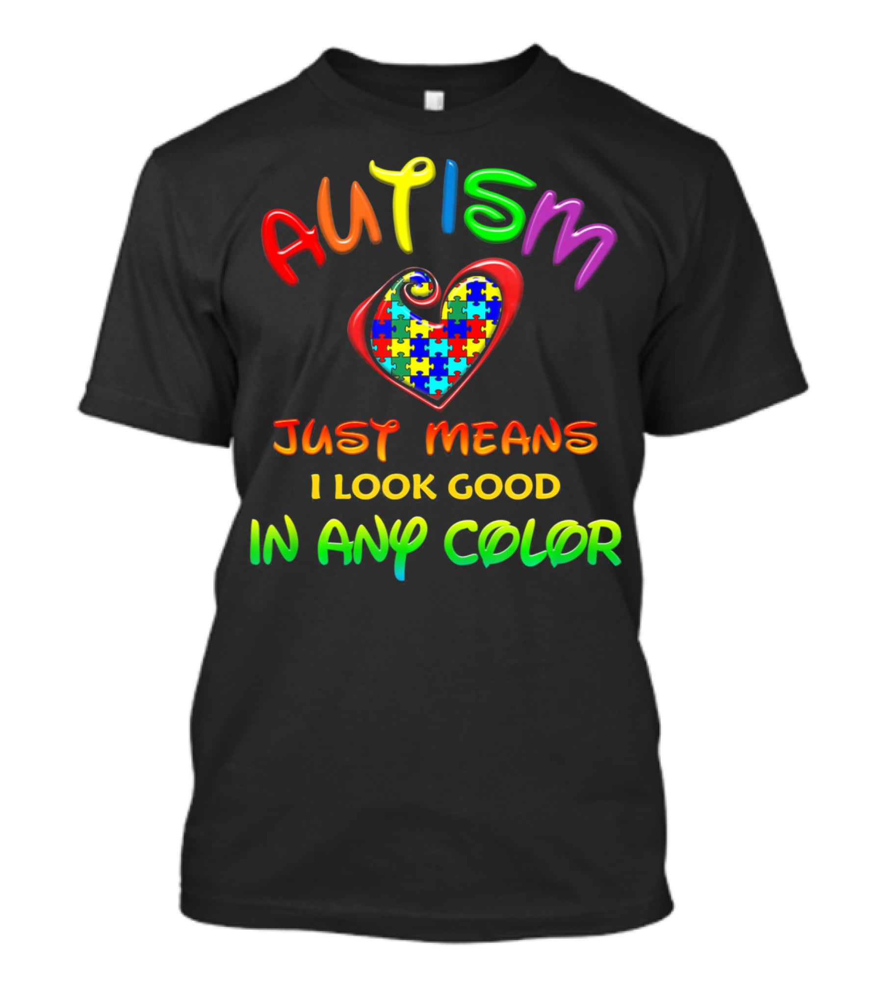 Autism Awareness Just Means I Look Good In Any Color Puzzle Heart T-Shirt