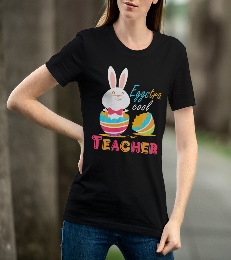 Eggstra Cool Teacher Cute Colored Easter Eggs T-Shirt