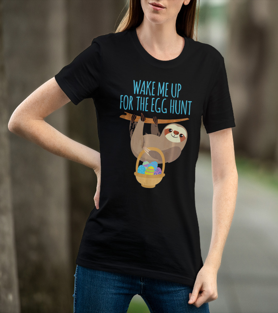 Wake Me Up For The Egg Hunt Sloth Easter Basket T-Shirt