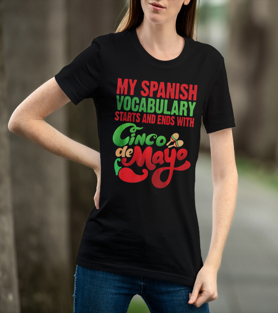 My Spanish Vocabulary Starts And Ends With Cinco De Mayo T-Shirt