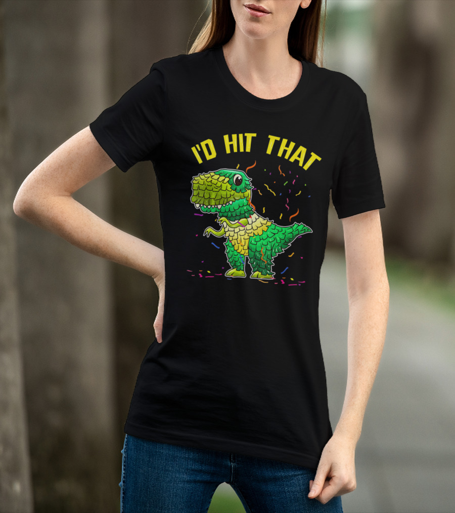 I'D HIT THAT Dinosaur Pinata Confetti T-Shirt