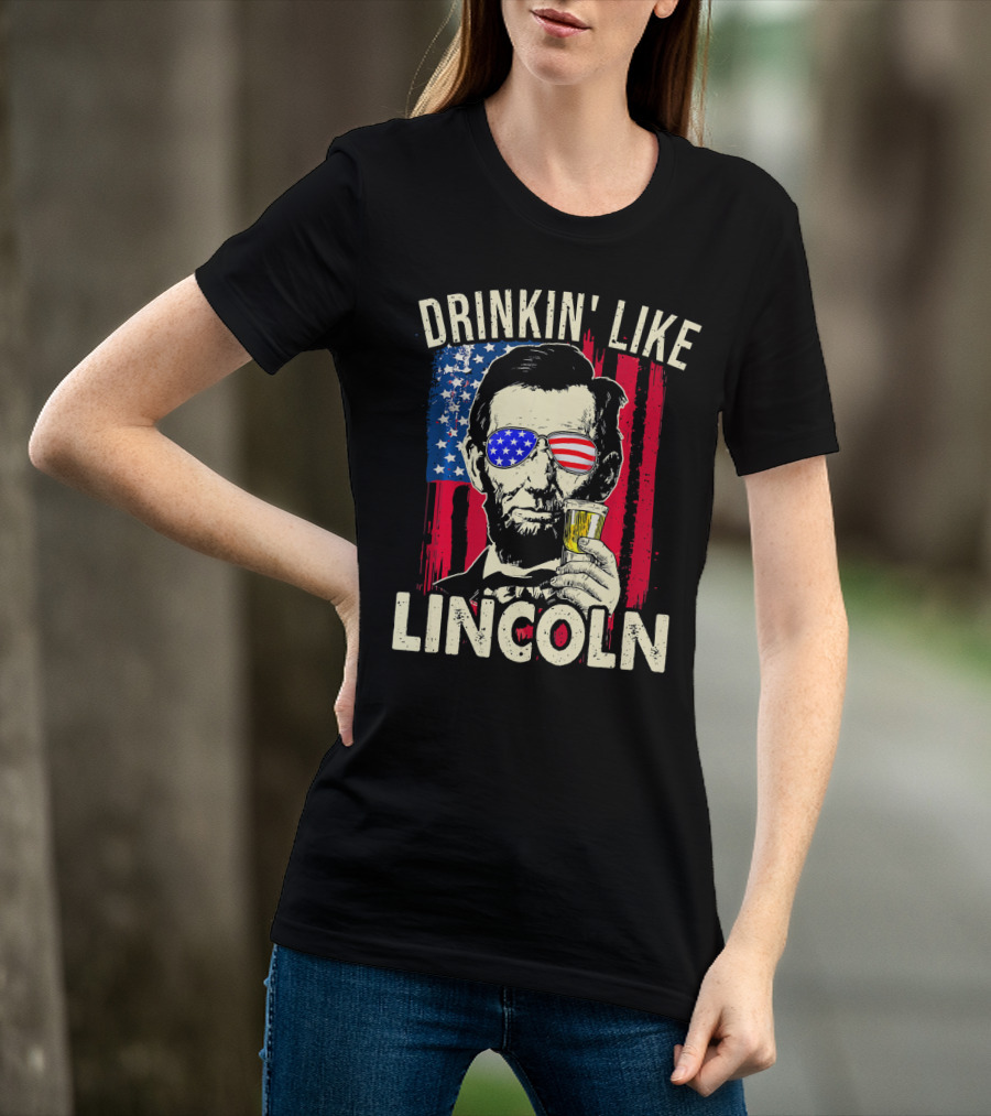 Drinkin Like Lincoln Abe Abraham Fourth Of July American Flag Sunglasses T-Shirt