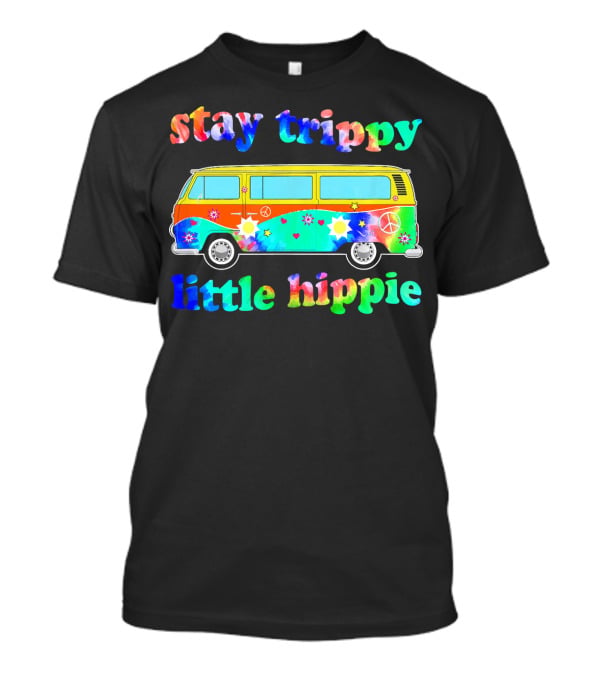 Stay Trippy Little Hippie 60s Tie Dye Van Peace Flowers T-Shirt