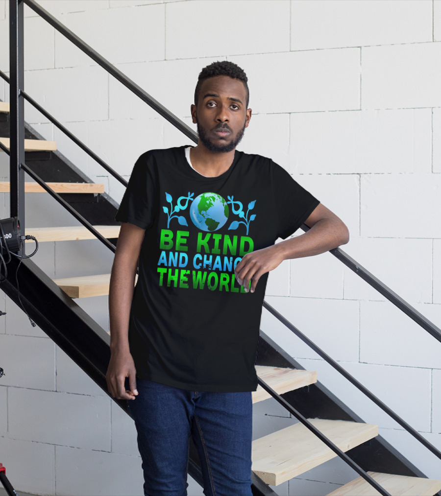 Be Kind And Change The World Earth Peaceful Message T-Shirt