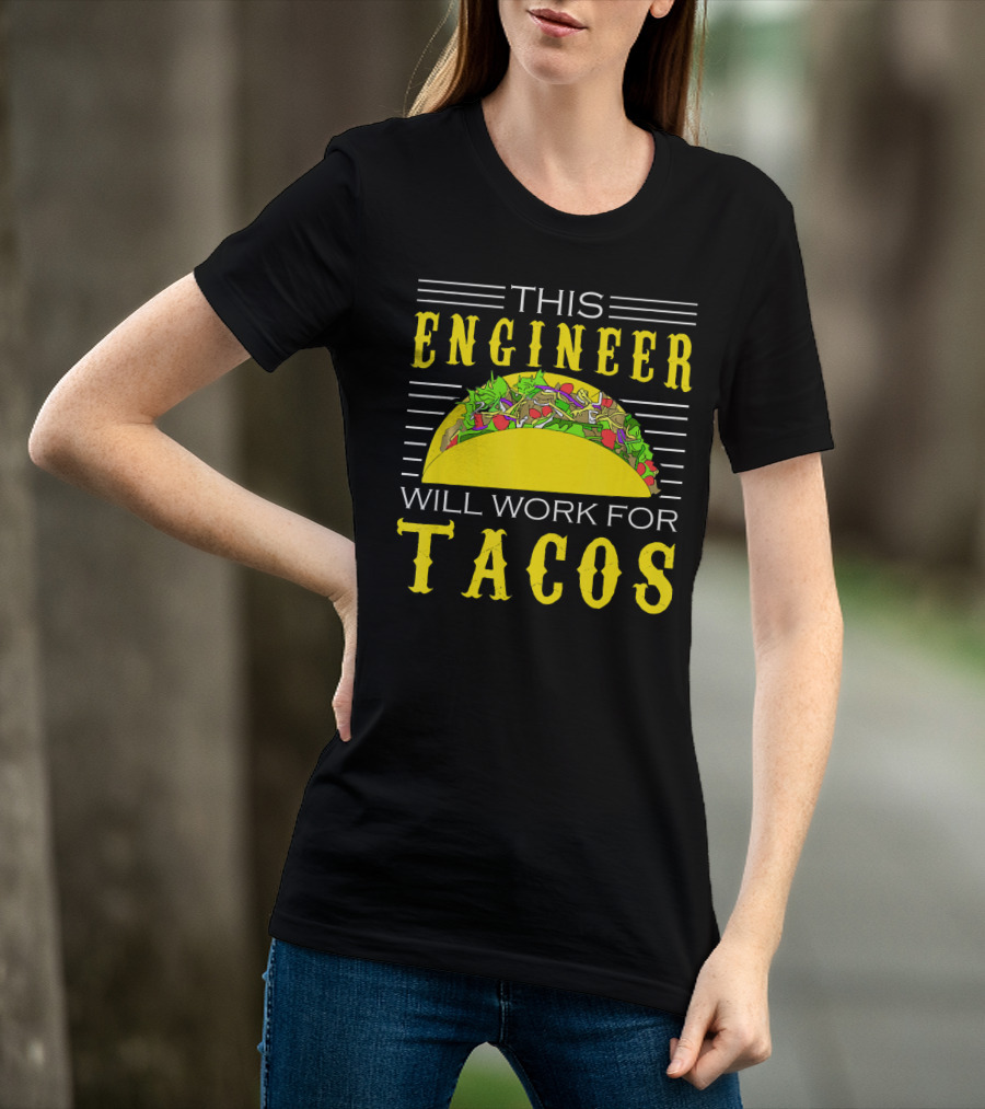 This Engineer Will Work For Tacos T-Shirt