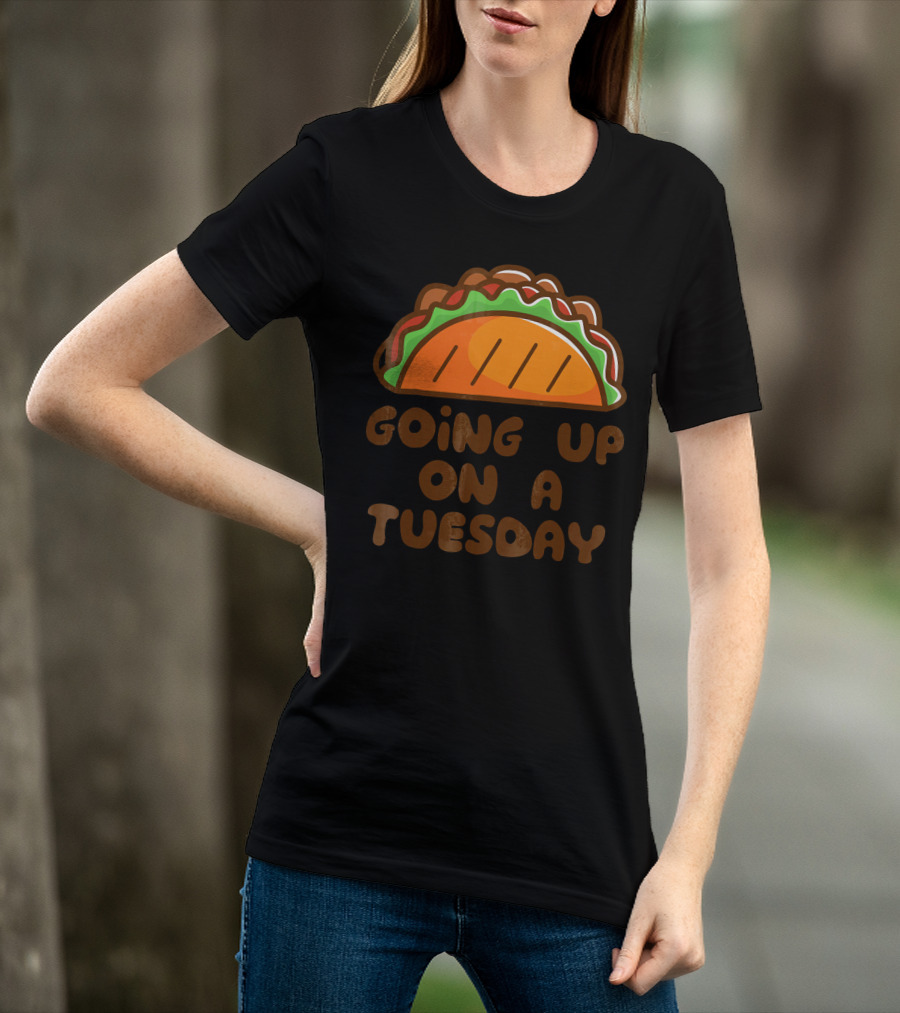 Going Up On A Taco Tuesday T-Shirt