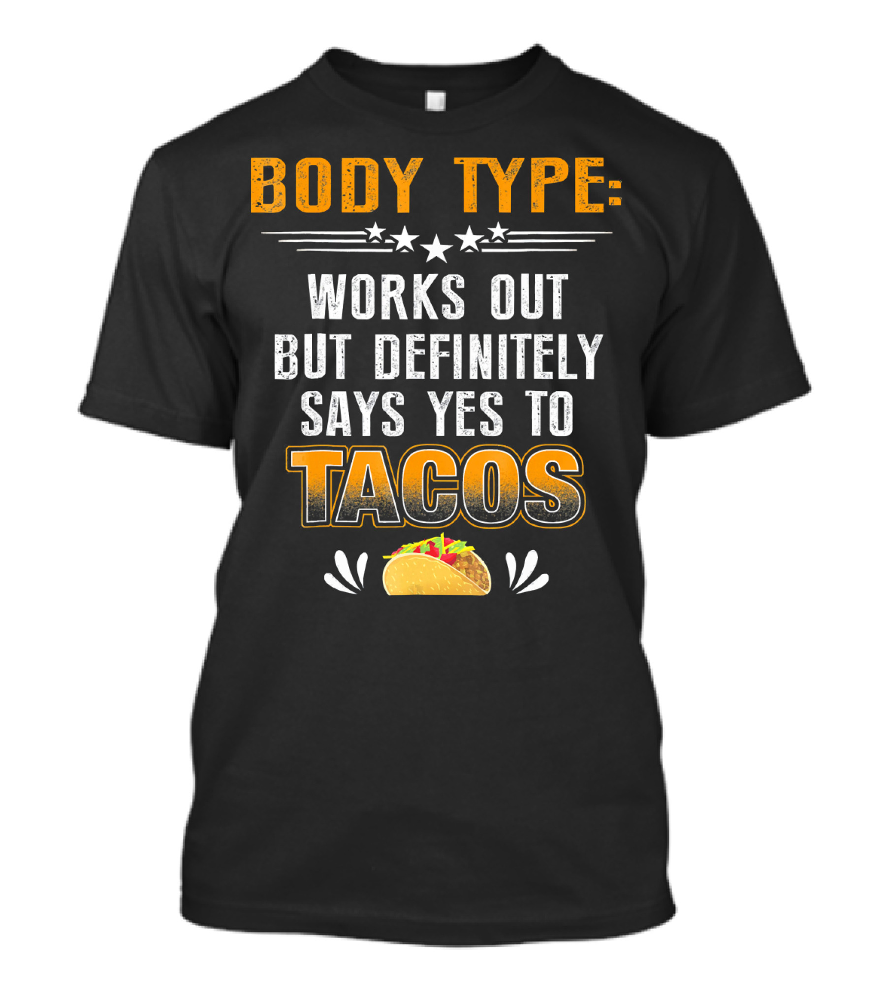 Body Type Works Out But Definitely Says Yes To Tacos T-Shirt