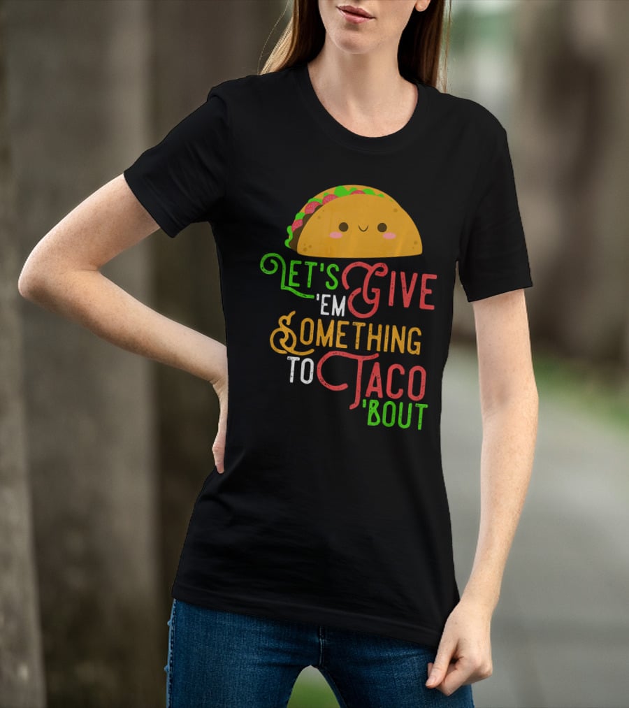 Let's Give 'Em Something To Taco 'Bout Fun Taco Emoji T-Shirt