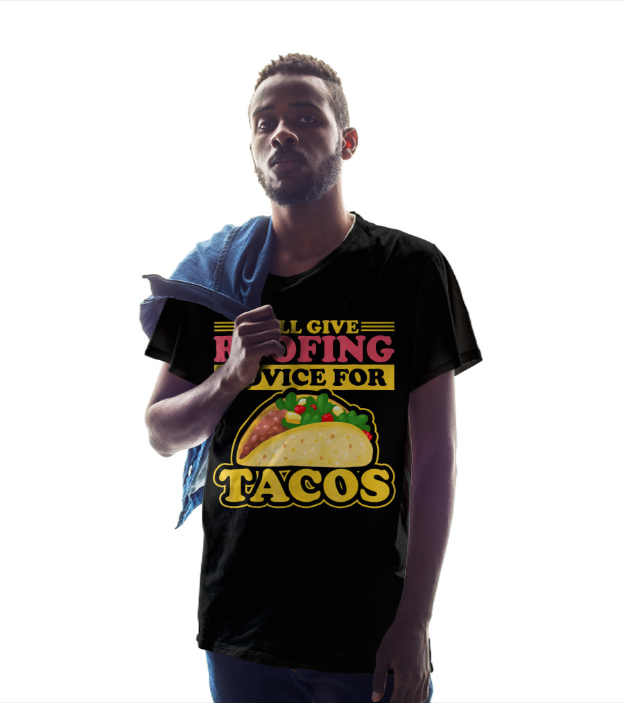 Will Give Roofing Advice For Tacos T-Shirt