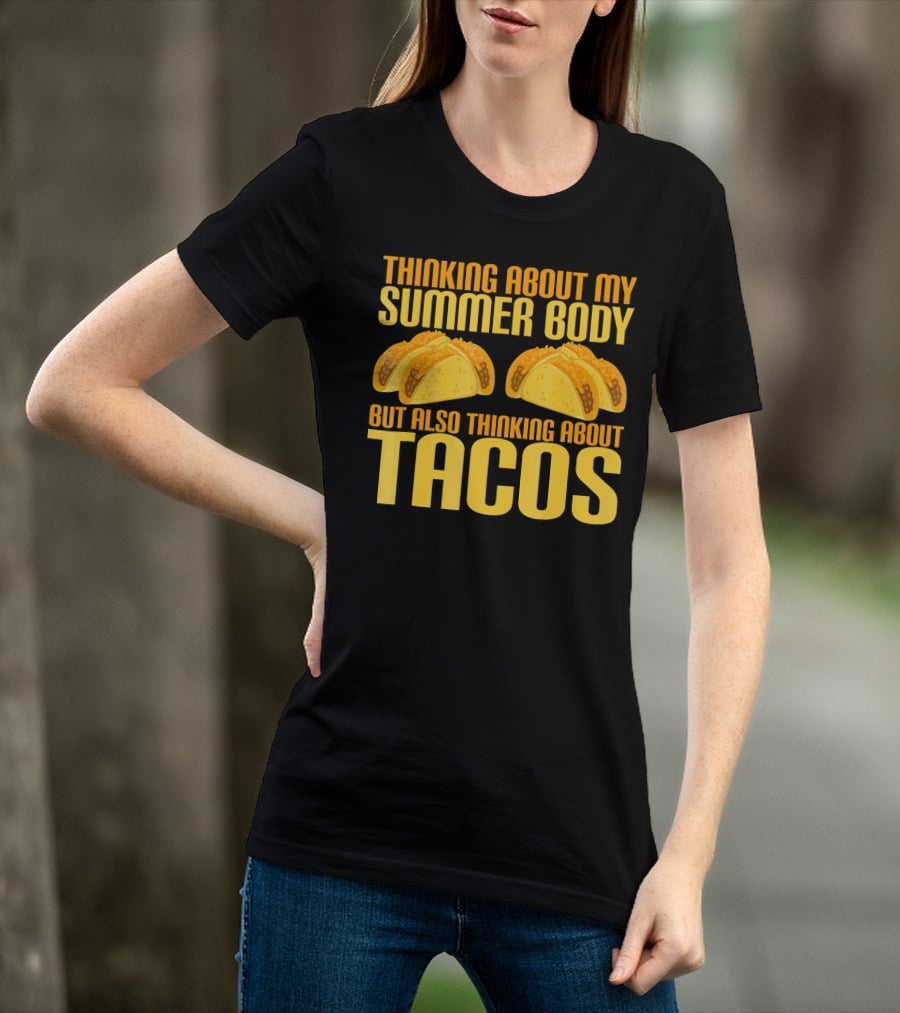 Thinking About My Summer Body But Also Thinking About Tacos T-Shirt