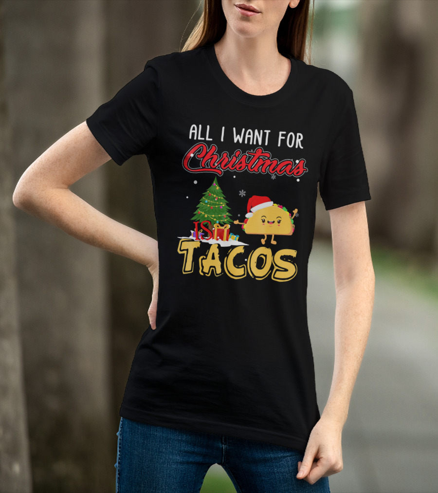 All I Want For Christmas Is Tacos With Festive Taco And Christmas Tree T-Shirt