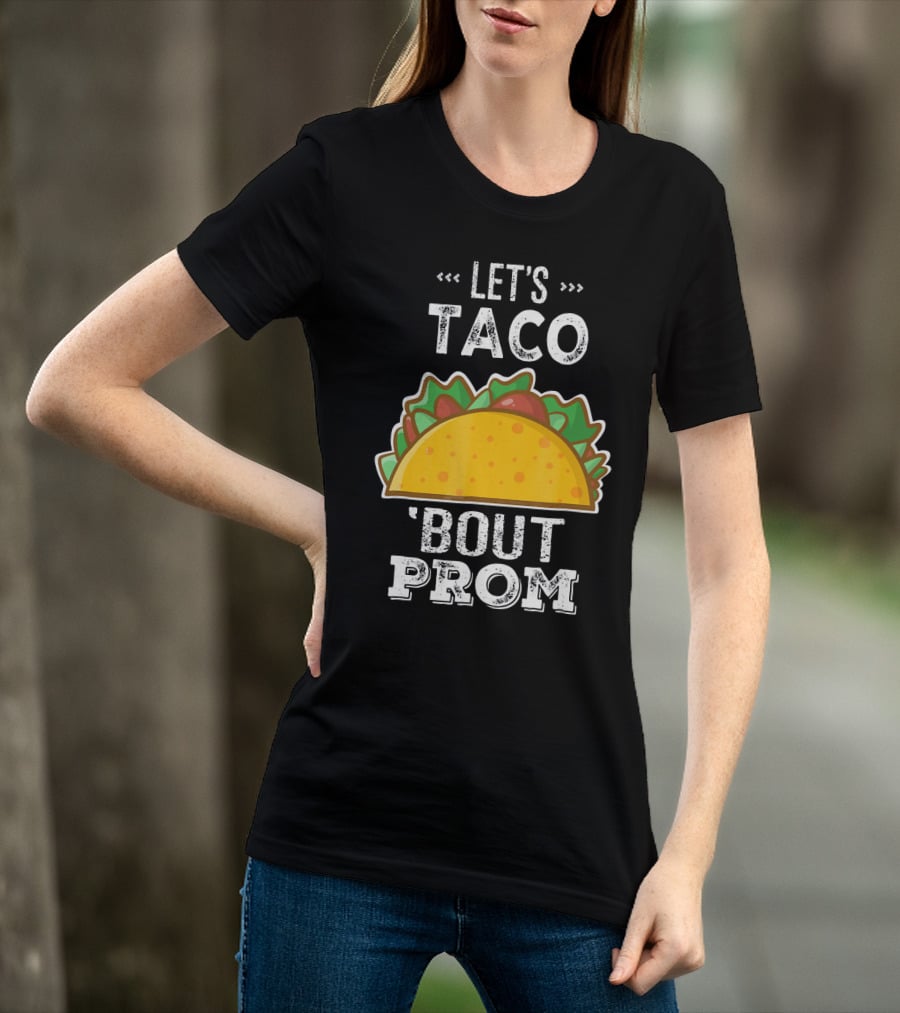 Let's Taco Bout Prom Funny Promposal With Taco T-Shirt