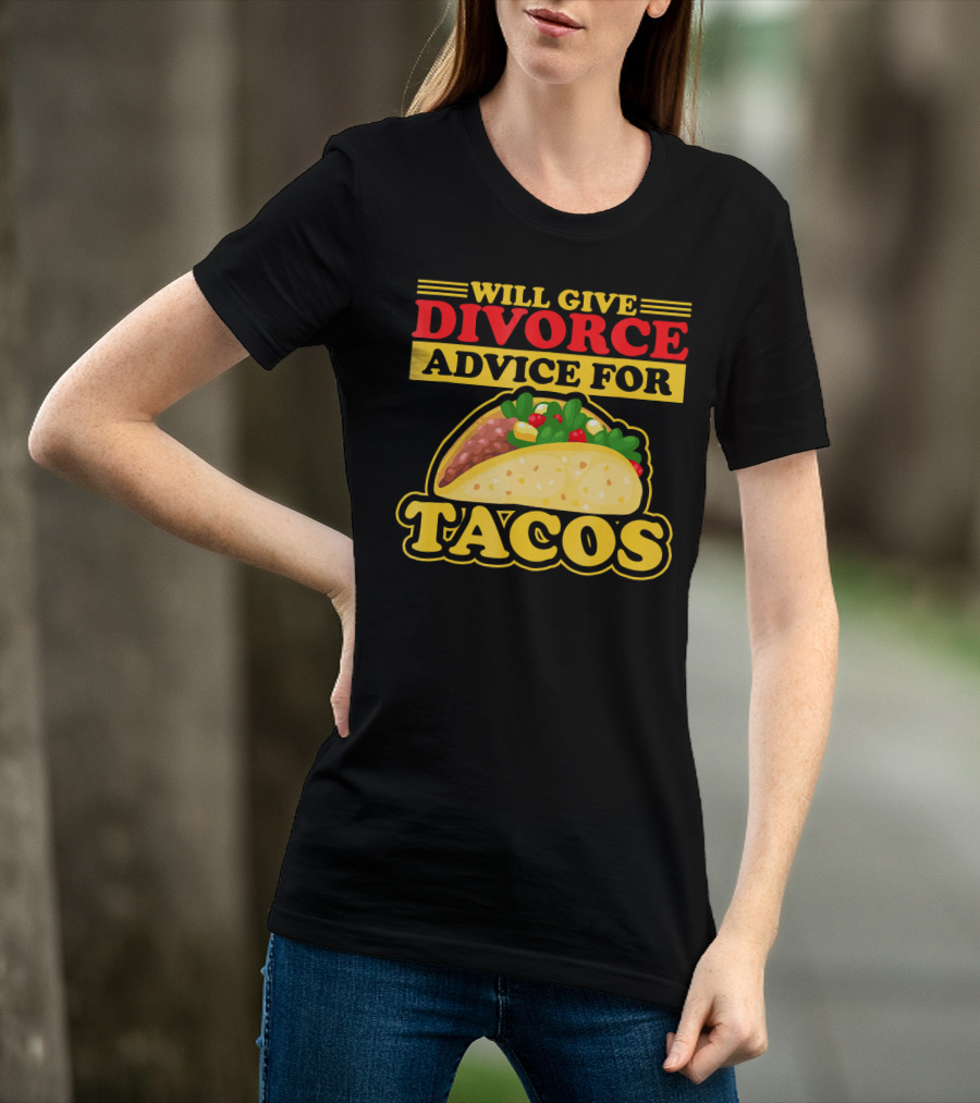 Will Give Divorce Advice For Tacos T-Shirt